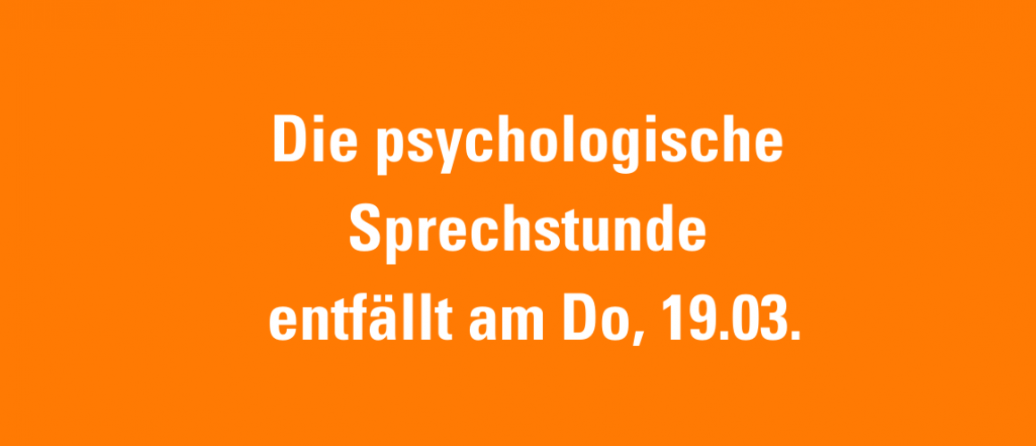 orangenes rechteck mit dem Satz in weiss: die psychologische Sprechstunde entfällt am Do, 19.03
