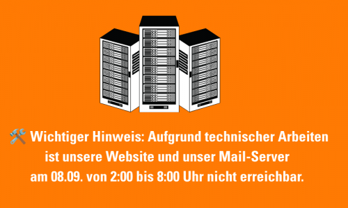 Orangener Banner, oben eine schwarz-weiß Illustration mit 3 Servern darunter steht: 🛠️ Wichtiger Hinweis: Aufgrund technischer Arbeiten ist unsere Website am 08.09. von 2:00 bis 8:00 Uhr vorübergehend nicht erreichbar. 
